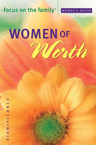 Stock image for Women of Worth (Focus on the Family Women's Series) for sale by Open Books