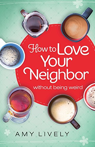 Imagen de archivo de How to Love Your Neighbor Without Being Weird a la venta por Better World Books