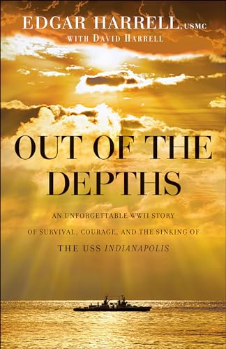 Beispielbild fr Out of the Depths: An Unforgettable WWII Story of Survival, Courage, and the Sinking of the USS Indianapolis zum Verkauf von Half Price Books Inc.