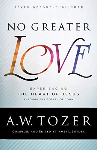 Imagen de archivo de No Greater Love: Experiencing the Heart of Jesus through the Gospel of John a la venta por Baker Book House