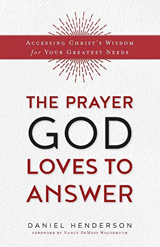 Imagen de archivo de Prayer God Loves to Answer: Accessing Christ's Wisdom for Your Greatest Needs a la venta por SecondSale