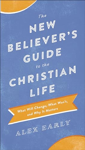 Imagen de archivo de The New Believer's Guide to the Christian Life: What Will Change, What Won't, and Why It Matters a la venta por Russell Books