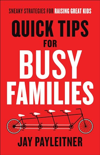 Stock image for Quick Tips for Busy Families : Sneaky Strategies for Raising Great Kids for sale by Better World Books: West
