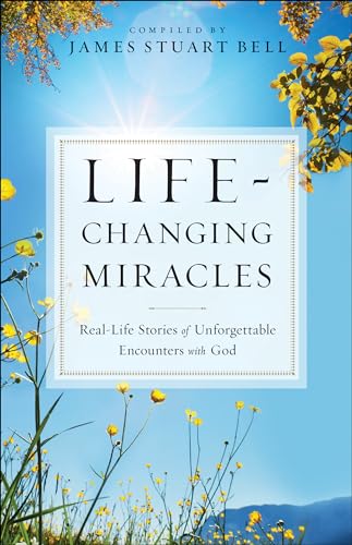 Stock image for Life-Changing Miracles: Real-Life Stories Of Unforgettable Encounters With God for sale by SecondSale