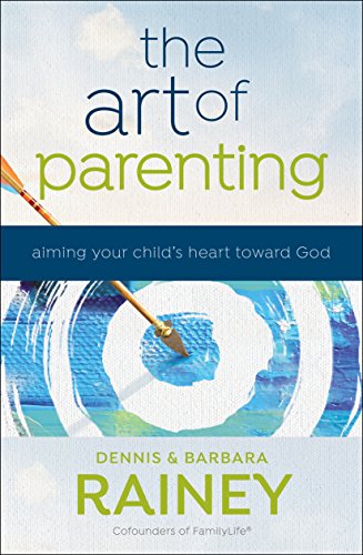Stock image for The Art of Parenting: Aiming Your Child's Heart toward God for sale by Dream Books Co.