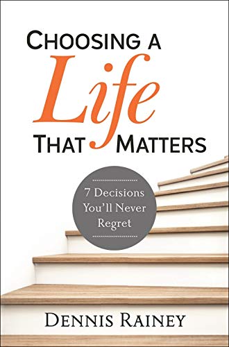 Beispielbild fr Choosing a Life That Matters: 7 Decisions You'll Never Regret zum Verkauf von BooksRun