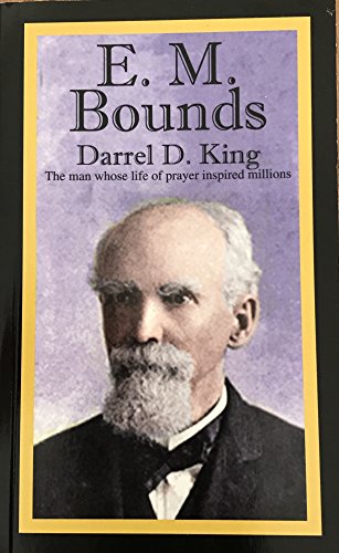 Stock image for E. M. Bounds: The Man Whose Life of Prayer Inspired Millions for sale by Goodwill of Colorado