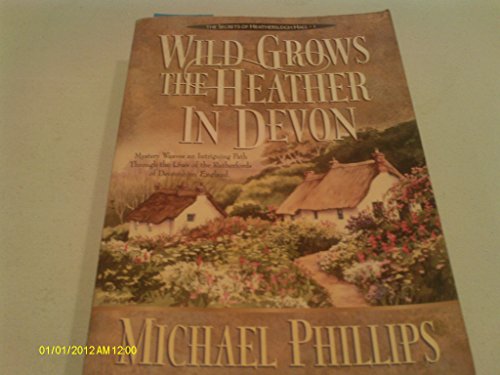 Wild Grows the Heather in Devon (The Secrets of Heathersleigh Hall) (9780764220432) by Phillips, Michael R.