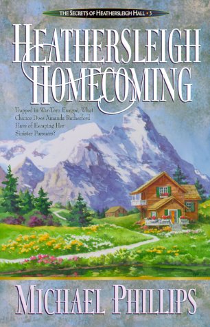 Heathersleigh Homecoming (Secrets of Heathersleigh Hall #3) (9780764220456) by Michael Phillips