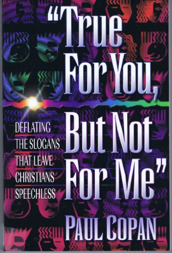 Beispielbild fr True for you, but not for me: Deflating the Slogans that Leave Christians Speechless zum Verkauf von Gulf Coast Books