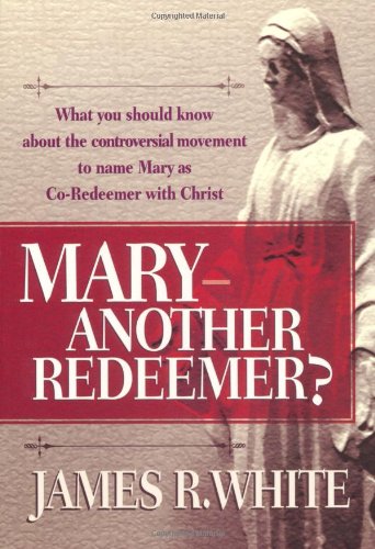 Mary-Another Redeemer? (9780764221026) by White, James R.