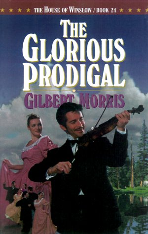 The Glorious Prodigal (The House of Winslow #24) (9780764221163) by Gilbert Morris