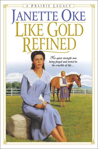 Like Gold Refined (Prairie Legacy Series #4) (9780764221644) by Oke, Janette