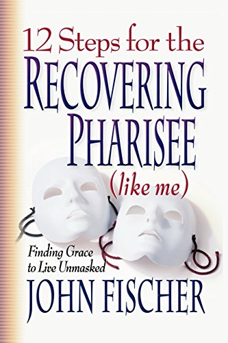 Stock image for 12 Steps for the Recovering Pharisee (like me) for sale by Ergodebooks