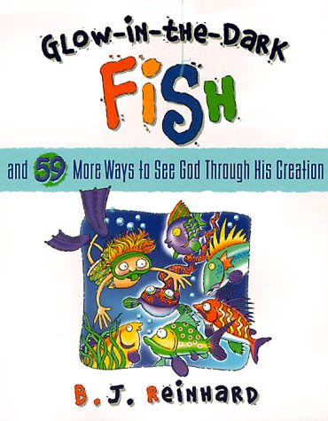 Stock image for Glow-In-The-Dark Fish: And 59 More Ways to See God Through His Creation for sale by ThriftBooks-Dallas