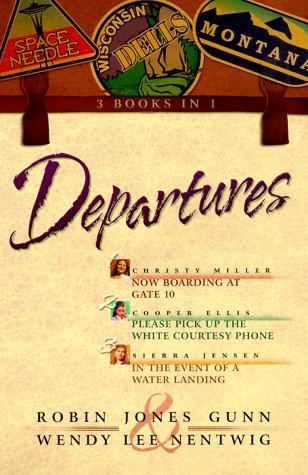 Departures: Now Boarding at Gate 10 (Christy Miller)/Please Pick Up the White Courtesy Phone (Cooper Ellis)/In the Event of a Water Landing (Sierra Jensen) (9780764222719) by Robin Jones Gunn; Wendy Lee Nentwig