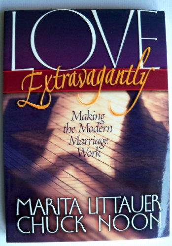 Stock image for Love Extravagantly : Making the Modern Marriage Work for sale by Better World Books