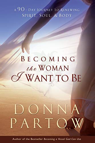 Imagen de archivo de Becoming the Woman I Want to Be: A 90-Day Journey To Renewing Spirit, Soul & Body a la venta por SecondSale