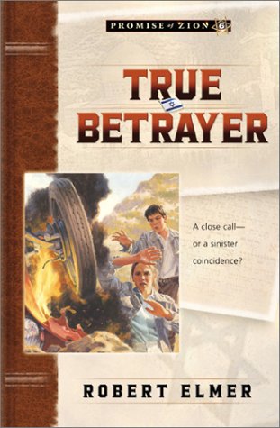True Betrayer (Promise of Zion, Book 6) (9780764223143) by Elmer, Robert
