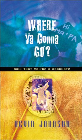 Where Ya Gonna Go?: Now That You're a Graduate (9780764223402) by Johnson, Kevin