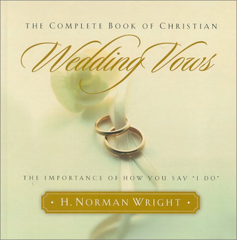 Beispielbild fr The Complete Book of Christian Wedding Vows : The Importance of How You Say "I Do" zum Verkauf von Better World Books