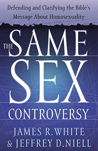 The Same Sex Controversy: Defending and Clarifying the Bible's Message About Homosexuality (9780764225246) by James R. White; Niell, Jeffrey D.