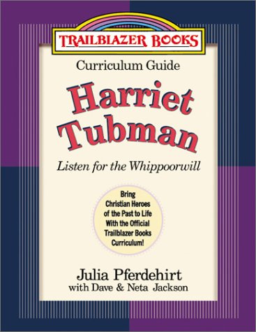 Harriet Tubman: Curriculum Guide : Listen for the Whippoorwill (Trailblazer Curriculum Guides, 5) (9780764225369) by Pferdehirt, Julia; Jackson, Dave; Jackson, Neta