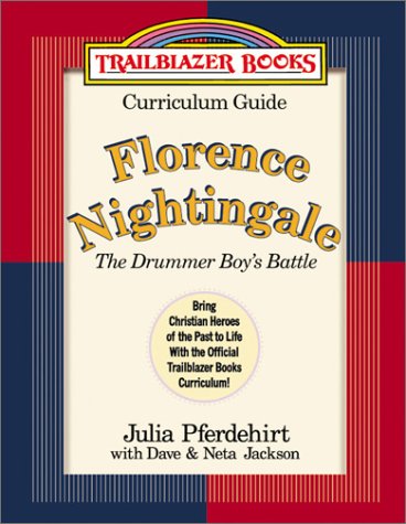 Florence Nightingale: Curriculum Guide : The Drummer Boy's Battle (Trailblazer Curriculum Guides, 8) (9780764225390) by Pferdehirt, Julia; Jackson, Dave; Jackson, Neta