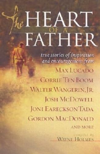 Stock image for The Heart of a Father: True Stories of Inspiration and Encouragement for sale by Goldstone Books