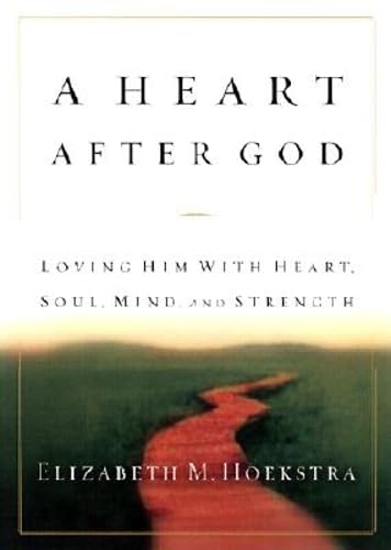 Stock image for A Heart After God: Loving Him With Heart, Soul, Mind, and Strength for sale by Wonder Book