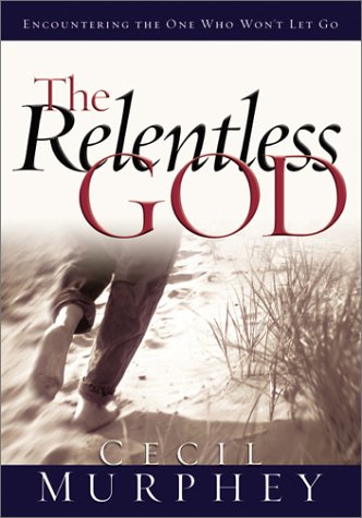 Stock image for The Relentless God: Encountering the One Who Won't Let Go for sale by Christian Book Store
