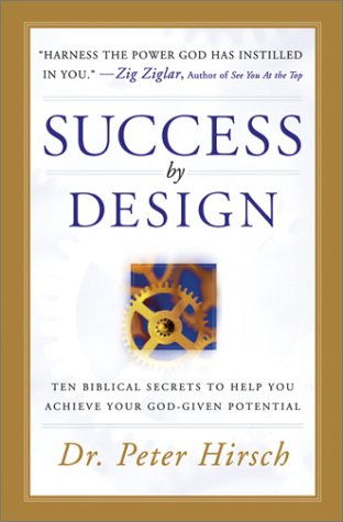 Success by Design: Ten Biblical Secrets to Help You Achieve Your God-Given Potential (9780764226342) by Hirsch, Peter