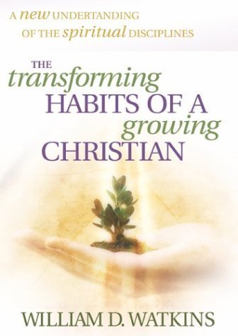 The Transforming Habits of a Growing Christian (9780764226359) by Watkins, William D.