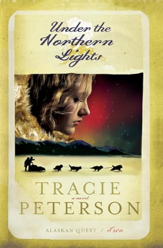 Under the Northern Lights (Alaskan Quest #2) (9780764227745) by Tracie Peterson