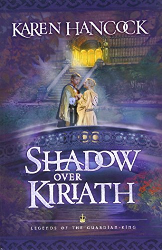 Shadow Over Kiriath (Legends of the Guardian-King, Book 3) (9780764227967) by Hancock, Karen