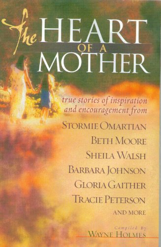 Imagen de archivo de The Heart of a Mother: True Stories of Inspiration and Encouragement a la venta por Top Notch Books