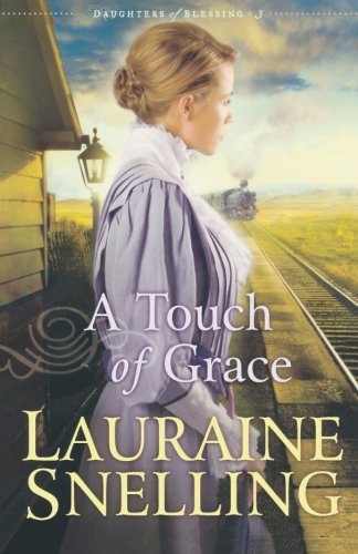A Touch of Grace (Daughters of Blessing #3) (9780764228117) by Lauraine Snelling
