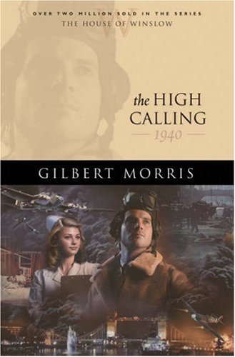 The High Calling: 1940 (The House of Winslow #37) (9780764228254) by Morris, Gilbert