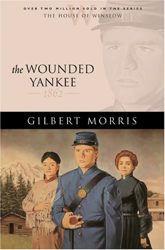 Beispielbild fr The Wounded Yankee: 1862 (The House of Winslow #10) zum Verkauf von Books of the Smoky Mountains