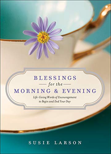 Stock image for Blessings for the Morning and Evening: Life-Giving Words of Encouragement to Begin and End Your Day for sale by BooksRun