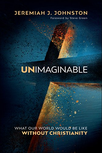 Stock image for Unimaginable: What Our World Would Be Like Without Christianity for sale by Meadowland Media