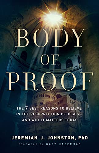Imagen de archivo de Body of Proof: The 7 Best Reasons to Believe in the Resurrection of Jesus--and Why It Matters Today a la venta por ChristianBookbag / Beans Books, Inc.
