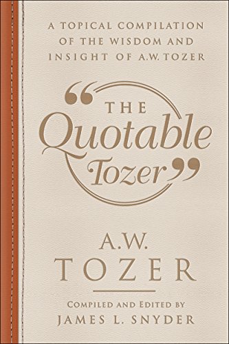 Beispielbild fr The Quotable Tozer: A Topical Compilation of the Wisdom and Insight of A.W. Tozer zum Verkauf von BooksRun