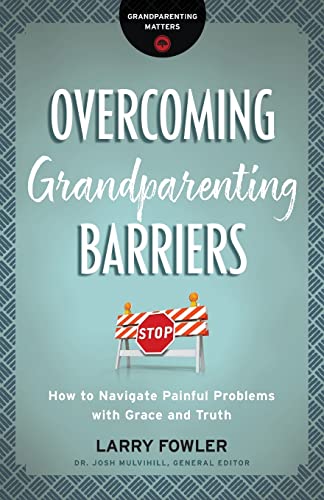 9780764231322: Overcoming Grandparenting Barriers: How to Navigate Painful Problems with Grace and Truth (Grandparenting Matters)