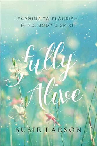 Stock image for Fully Alive: Learning to Flourish--Mind, Body & Spirit for sale by SecondSale