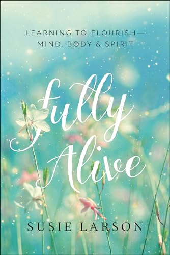 9780764231704: Fully Alive: Learning to Flourish - Mind, Body & Spirit