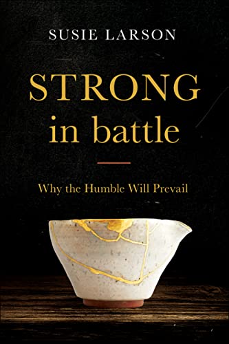 Beispielbild fr Strong in Battle: Why the Humble Will Prevail zum Verkauf von SecondSale