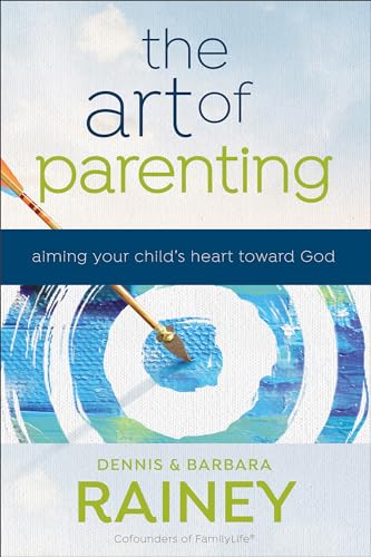 9780764231759: The Art of Parenting: Aiming Your Child’s Heart Toward God (Applying Biblical Truths to 4 Elements of Christian Parenting: Relationships, Character, Identity, & Mission)