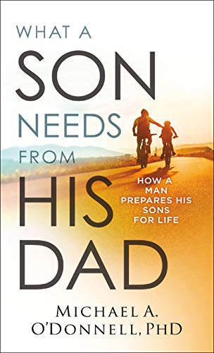 9780764231902: What a Son Needs from His Dad: How a Man Prepares His Sons for Life