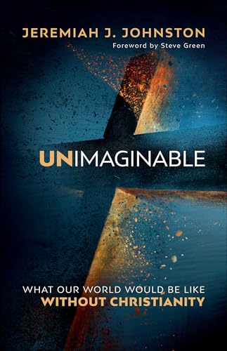 Stock image for Unimaginable   What Our World Would Be Like Without Christianity for sale by Revaluation Books